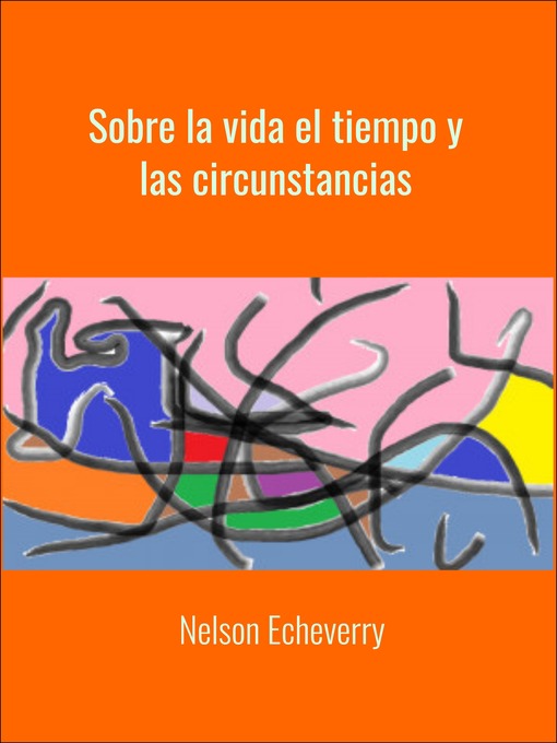 Title details for Sobre la vida el tiempo y las circunstancias by Nelson Echeverry - Available